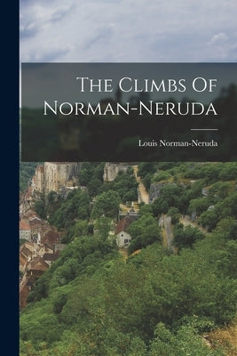 The Climbs Of Norman-neruda Paperback Legare Street Press