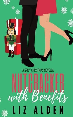 Paperback of "Nutcracker with Benefits: A Spicy Christmas Novella" by Liz Alden, featuring festive holiday-themed cover art.