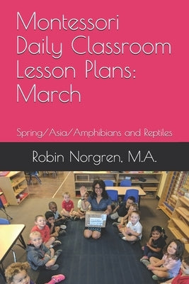 Montessori Daily Classroom Lesson Plans: March: Spring/Asia/Amphibians and Reptiles Paperback Independently Published