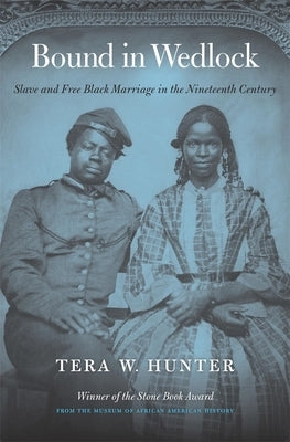 Bound in Wedlock: Slave and Free Black Marriage in the Nineteenth Century Paperback Belknap Press