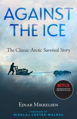 Paperback of Against the Ice: The Classic Arctic Survival Story by Steerforth Press, showing the book cover with icy Arctic imagery.