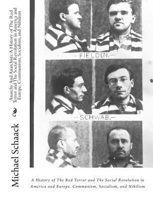 Anarchy And Anarchists: : A History of The Red Terror and The Social Revolution in America and Europe. Communism, Socialism, and Nihilism Paperback Createspace Independent Publishing Platform