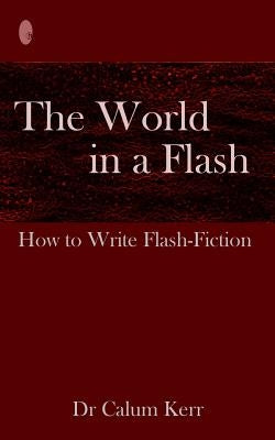 The World in a Flash: How to Write Flash-Fiction Paperback Createspace Independent Publishing Platform