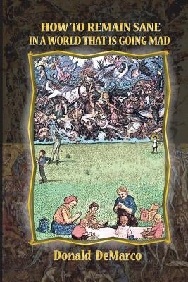 How to Remain Sane in a World That Is Going Mad Paperback Createspace Independent Publishing Platform