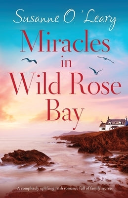 Miracles in Wild Rose Bay: A completely uplifting Irish romance full of family secrets Paperback Bookouture
