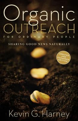 Organic Outreach for Ordinary People: Sharing Good News Naturally Paperback Zondervan