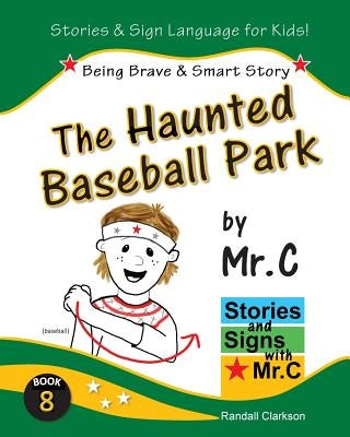 The Haunted Baseball Park: Being Brave & Smart (ASL Sign Language Signs) Paperback Createspace Independent Publishing Platform