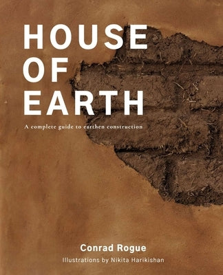 House of Earth: A complete guide to earthen construction Paperback Independently Published