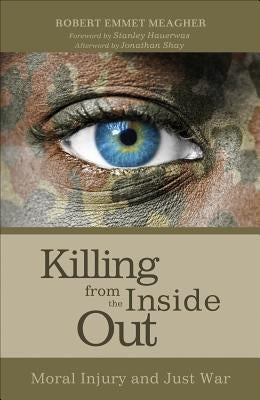 Killing from the Inside Out: Moral Injury and Just War Paperback Cascade Books