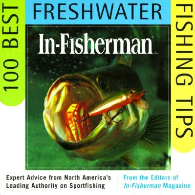 In-Fisherman 100 Best Freshwater Fishing Tips: Expert Advice from North America's Leading Authority on Sportfishing Paperback Dey Street Books