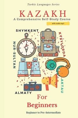 Kazakh for Beginners: A Comprehensive Self-Study Course Paperback Independently Published