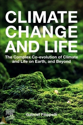 Climate Change and Life: The Complex Co-Evolution of Climate and Life on Earth, and Beyond Paperback Elsevier