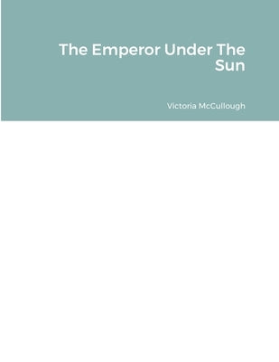 The Emperor Under The Sun Paperback Lulu.com