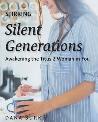 Stirring Silent Generations: Awakening the Titus 2 Woman in You Paperback Spiritbuilding.com