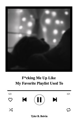 F*cking Me Up Like My Favorite Playlist Used To: A Collection of Memories Paperback Blurb