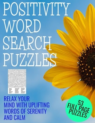 Positivity Word Search Puzzles: Relax Your Mind with Words of Serenity and Calm - 53 Full Page Word Find Puzzles - Large Print Full Page Activity Puzz Paperback Independently Published