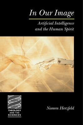 In Our Image: Artificial Intelligence and the Human Spirit Paperback Augsburg Fortress Publishing