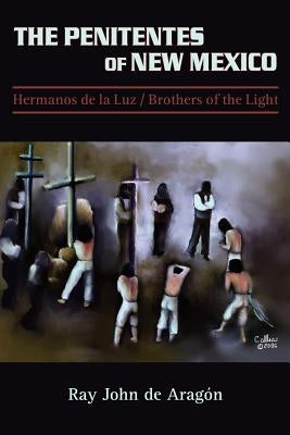 The Penitentes of New Mexico: Hermanos de la luz Brothers of the Light Paperback Sunstone Press