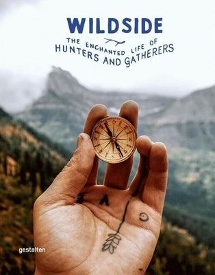Wildside: The Enchanted Life of Hunters and Gatherers by Gestalten