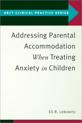 Addressing Parental Accommodation When Treating Anxiety in Children Paperback Oxford University Press, USA