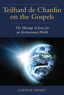 Teilhard de Chardin on the Gospels: The Message of Jesus for an Evolutionary World Paperback Paulist Press