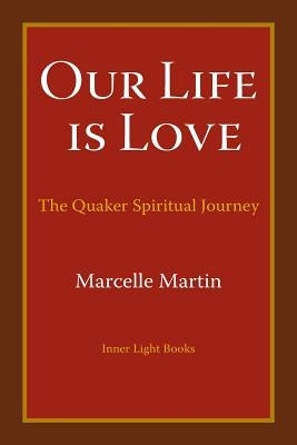 Our Life Is Love: The Quaker Spiritual Journey Paperback Inner Light Books