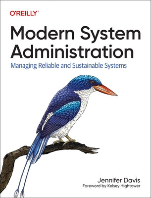 Modern System Administration: Managing Reliable and Sustainable Systems Paperback O'Reilly Media