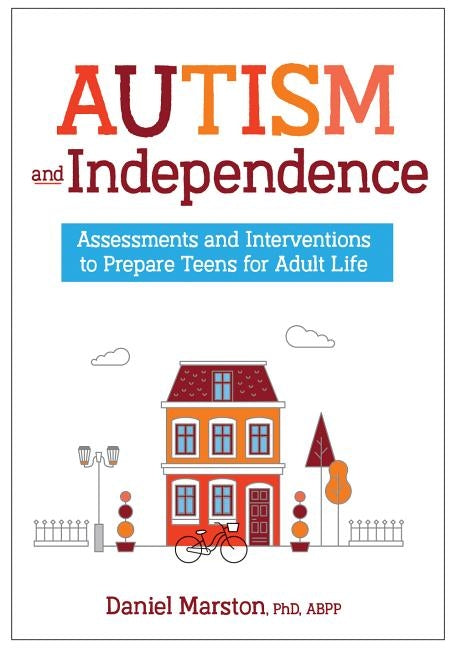 Autism and Independence: Assessments and Interventions to Prepare Teens for Adult Life Paperback PESI Publishing