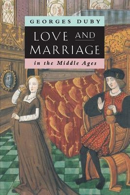 Love and Marriage in the Middle Ages Paperback University of Chicago Press