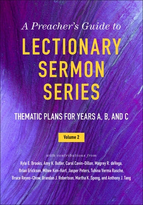 A Preacher's Guide to Lectionary Sermon Series, Volume 2: Thematic Plans for Years A, B, and C Westminster John Knox Press