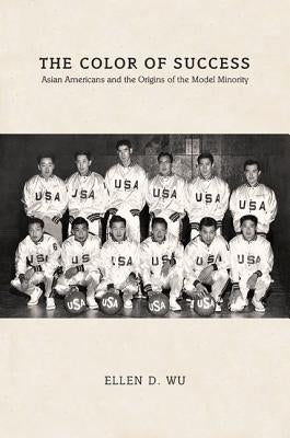 The Color of Success: Asian Americans and the Origins of the Model Minority Paperback Princeton University Press
