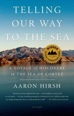 Telling Our Way to the Sea: A Voyage of Discovery in the Sea of Cortez Paperback Picador USA