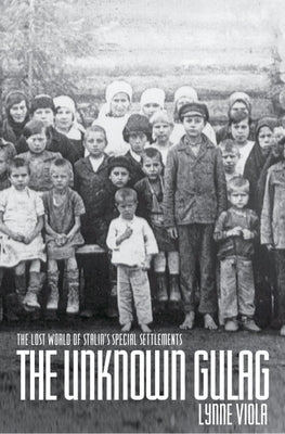 The Unknown Gulag: The Lost World of Stalin's Special Settlements Paperback Oxford University Press, USA