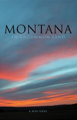 Montana: An Uncommon Land University of Oklahoma Press