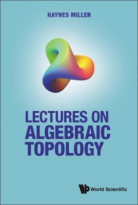 Lectures on Algebraic Topology Paperback World Scientific Publishing Company