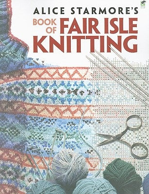 Paperback book titled Alice Starmore's Book of Fair Isle Knitting by Dover Publications, featuring intricate knitting patterns and designs.