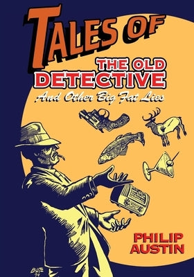 Tales of The Old Detective: And Other Big Fat Lies Paperback BearManor Media