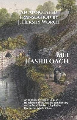 Mei Hashiloach: A Hebrew-English Translation of the Hasidic Commentary on the Torah by the Ishbitzer Rebbe Paperback Independently Published