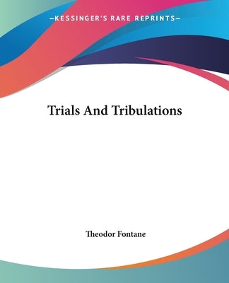 Trials And Tribulations Paperback Kessinger Publishing