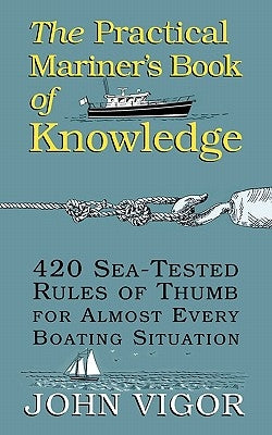 The Practical Mariner's Book of Knowledge: 420 Sea-Tested Rules of Thumb for Almost Every Boating Situation Paperback International Marine Publishing