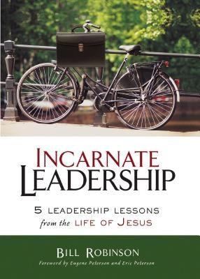 Incarnate Leadership: 5 Leadership Lessons from the Life of Jesus Paperback Zondervan