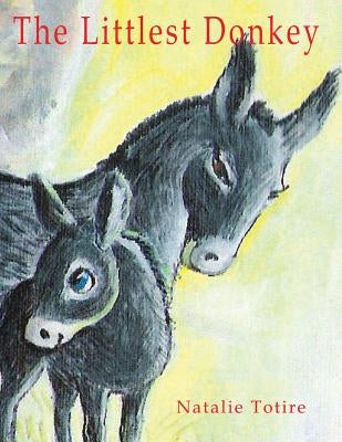 The Littlest Donkey: A Palm Sunday Story Paperback Createspace Independent Publishing Platform