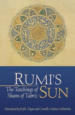 Rumi's Sun: The Teachings of Shams of Tabriz Paperback Threshold Productions