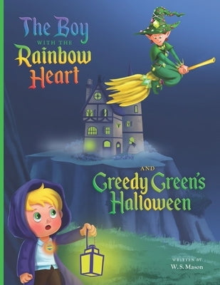 The Boy with the Rainbow Heart and Greedy Green's Halloween Paperback Independently Published