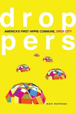 Droppers: America's First Hippie Commune, Drop City Paperback University of Oklahoma Press