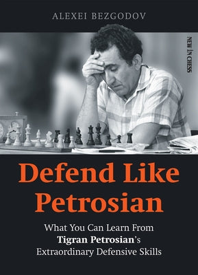 Defend Like Petrosian: What You Can Learn from Tigran Petrosian's Extraordinary Defensive Skills Paperback New in Chess