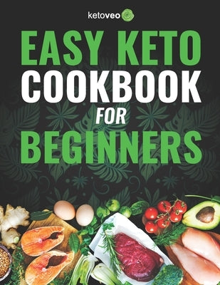 Easy Keto Cookbook for Beginners: 150 Quick & Easy, 5 Ingredient Keto Diet Recipes Paperback Independently Published