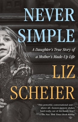 Never Simple: A Daughter's True Story of a Mother's Made-Up Life Paperback Holt McDougal