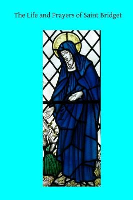 The Life and Prayers of Saint Bridget Paperback Createspace Independent Publishing Platform