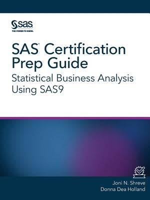 SAS Certification Prep Guide: Statistical Business Analysis Using SAS9 Paperback SAS Institute